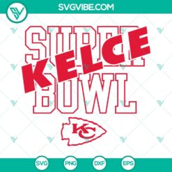 Kelce Super Bowl KC Chiefs SVG Files with Travis Kelce design download for Super Bowl 2023.