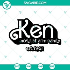 Ken SVG File Bundle, Not Just Arm Candy Ken Est 1961 SVG Files, Barbie Ken 4
