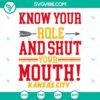 Know Your Role And Shut Your Mouth SVG file with Super Bowl LVII design, KC colors. Download for Kansas City football fans.