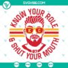 Travis Kelce 87 SVG file with "Know Your Role And Shut Your Mouth" design for digital download.