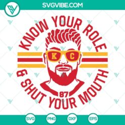 Travis Kelce 87 SVG file with "Know Your Role And Shut Your Mouth" design for digital download.