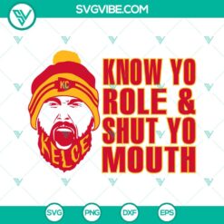 Travis Kelce Chiefs SVG design download, featuring "Know Your Role And Shut Your Mouth" phrase. Ideal for Kansas City football fans.