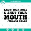 Travis Kelce SVG file with "Know Your Role and Shut Your Mouth" design, includes PNG and DXF formats for download.