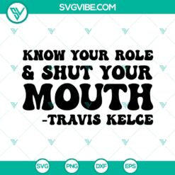 Know Your Role and Shut Your Mouth SVG Files, Travis Kelce SVG File PNG DXF