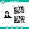 Colorful Last Night We Let The Liquor Talk design in PNG and SVG formats, ideal for graphics projects.