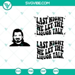 Colorful Last Night We Let The Liquor Talk design in PNG and SVG formats, ideal for graphics projects.
