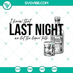 Morgan Wallen Last Night We Let the Liquor Talk SVG file for download, featuring country music lyrics design in PNG and DXF formats.