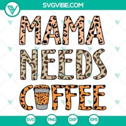Leopard Mama Needs Coffee SVG: Mother’s Day themed digital design featuring "Mom Life" text, perfect for coffee-loving moms.