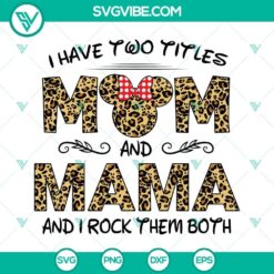 Leopard pattern Mom and Mama SVG with "I have two titles Mom and Mama" design for digital crafting projects.
