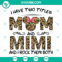 Leopard pattern Mom and Mimi SVG design with "I have two titles Mom and Mimi" text for t-shirts and crafts.