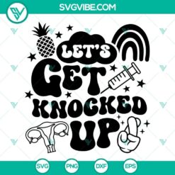 Let’s Get Knocked Up SVG Images & Fertility Day Quote SVG Download, IVF theme with playful and encouraging design elements.