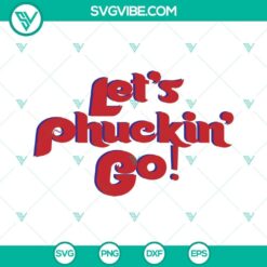 Funny Philadelphia Phillies Let’s Phuckin Go SVG design for download in PNG, DXF, and EPS formats. Perfect for sports fans.