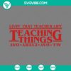 Livin' That Teacher Life SVG with Stranger Things theme, available in PNG, EPS, and DXF files for crafting. Perfect for teacher apparel.