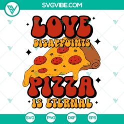 Anti Valentines SVG design with "Love Disappoints Pizza Is Eternal" funny quote. Ideal for digital products.