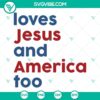 Patriotic Christian SVG featuring "Loves Jesus And America Too" text, ideal for crafting, with God theme elements.