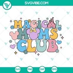 Magical Moms Club Disney SVG featuring a Disney Mom design for download. Ideal for Disneyworld travel-themed families.