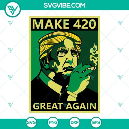 Make 420 Great Again SVG featuring Donald Trump and weed symbols, perfect stoner SVG file for crafting and projects.