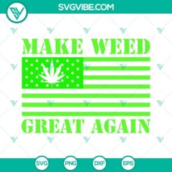 Make Weed Great Again American Flag SVG File, Trump Weed SVG Files, Cannabis