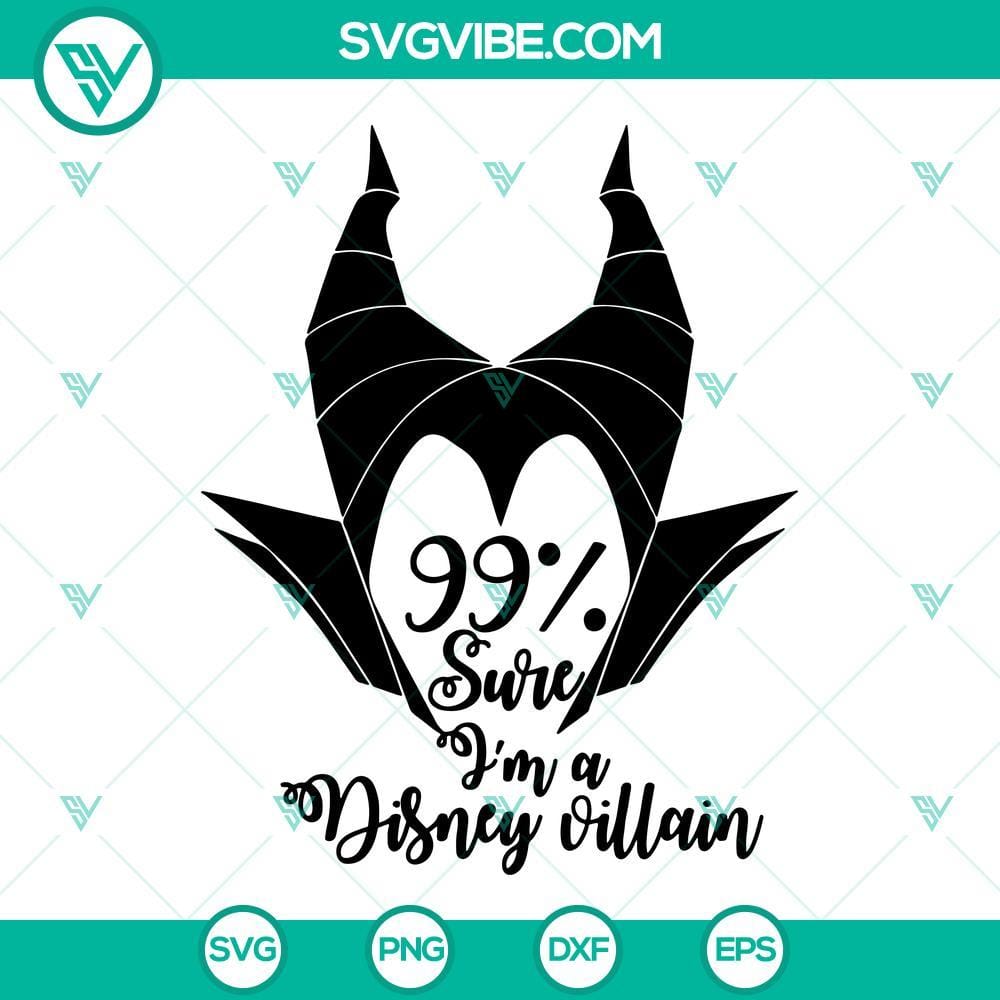 Maleficent SVG, 99% Sure I’m A Disney Villain SVG, Disney Villain SVG Maleficent, 99% Disney Villain SVG design featuring iconic Disney antagonist, perfect for fans and crafters.