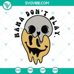 Mama Don&rsquo;t Play SVG Download, Smiley Face Skull Drippy SVG Files, Retro Mama SVG Image