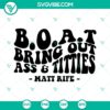 Matt Rife SVG file featuring B.O.A.T Bring Out Ass & Titties design. Adult humor, perfect for digital crafting projects.