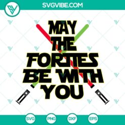 May The Forties Be With You SVG images for 40th birthday celebration, featuring a lightsaber design. Perfect for Star Wars fans.