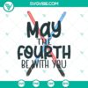 May the Fourth Be With You Lightsaber SVG File for Star Wars Day celebration, featuring a lightsaber design. Good for PNG use.