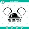 May The Magic Be With You SVG Files featuring Mickey Ears Star Wars Day design, available for download.