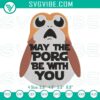 May The Porg Be With You Embroidery Designs - a funny Star Wars quote pattern featuring adorable porgs. Perfect for Star Wars fans!