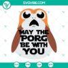 May The Porg Be With You SVG Files featuring The Last Jedi Porg design for download. Funny Star Wars themed digital product.
