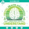Mental Health Awareness SVG with text "Don't Judge What You Don't." Encouraging mental wellness and understanding.