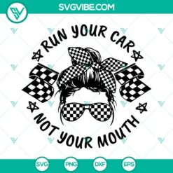 Messy Bun Run Your Car Not Your Mouth SVG Download, a Racing Life SVG File for crafters and race car enthusiasts.