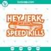 Michael Myers "Hey Jerk Speed Kills" SVG design for Halloween, available for download.