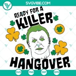 Michael Myers Horror Shamrock Cricut SVG, Ready For A Hangover SVG File, Michael Myers Happy St Patrick’s Day SVG Images