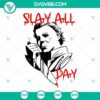 Michael Myers SVG design for download featuring "Slay All Day" text, horror theme, perfect for Halloween projects.