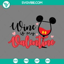 Mickey Wine Is My Valentines SVG design for crafting. Ideal for Valentine's Day projects. Available in PNG, EPS, and DXF formats.