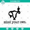 Mind Your Own Uterus SVG featuring a uterus giving the middle finger, advocating for pro-choice rights in a bold design.