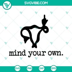 Mind Your Own Uterus SVG featuring a uterus giving the middle finger, advocating for pro-choice rights in a bold design.