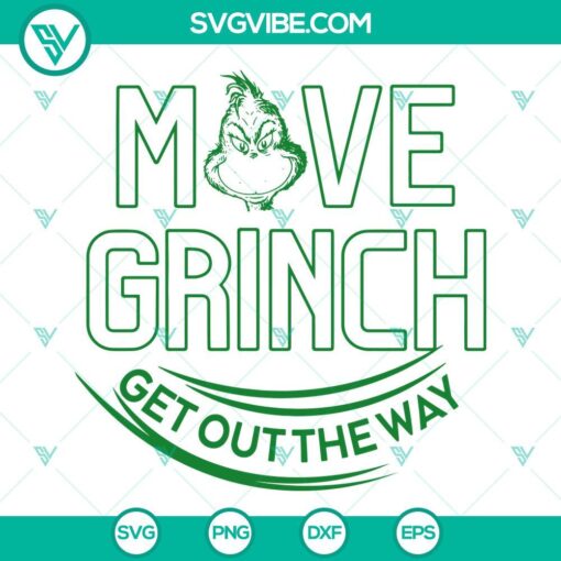 Grinch face SVG featuring "Move Grinch Get Out The Way" design for Christmas. Ideal for crafts and holiday projects.