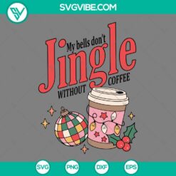 Disco Ball Coffee Christmas SVG design with "My Bells Don't Jingle Without Coffee" text. Festive and fun holiday digital file.