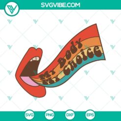 Pro Choice SVG design celebrating reproductive rights with "My Body My Choice" message for digital download.