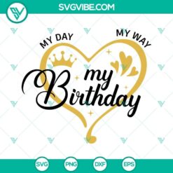 My Day My Way My Birthday SVG File, Birthday Queen SVG Image, Birthday Shirt