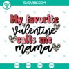 Mama Valentines SVG design with "My Favorite Valentine Calls Me Mama" text, available for download in SVG and PNG formats.