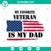 My Favorite Veteran Is My Dad SVG with America Flag design for Veterans Day celebration, available in PNG, EPS, and DXF formats.