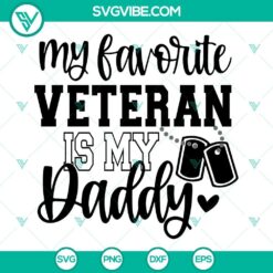 My Favorite Veteran Is My Daddy SVG File, Dad Veterans Day SVG Images PNG EPS DXF