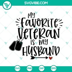 My Favorite Veteran Is My Husband SVG Download PNG EPS DXF
