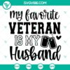 "My Favorite Veteran Is My Husband SVG design for Veterans Day, available in PNG, EPS, DXF formats"