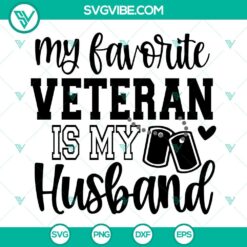 My Favorite Veteran Is My Husband SVG Image, Veterans Day SVG File PNG EPS DXF