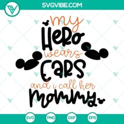 Mickey Mouse SVG file for moms, "My Hero Wears Ears And I Call Her Mommy". Perfect for Disney-loving moms.