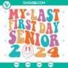 2024 Senior back to school SVG images for My Last First Day, perfect for seniors, high school, and graduation crafting projects.